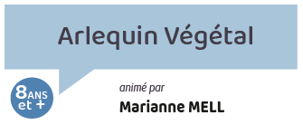 Arlequin Végétal