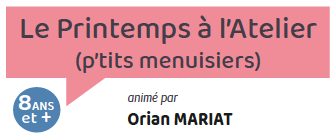 Le printemps à l’atelier (menuiserie)