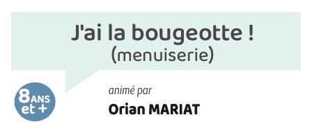 J’ai la bougeotte ! (menuiserie)