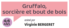 Gruffalo, sorcière et bout de bois