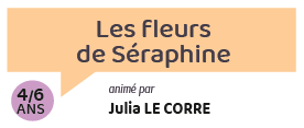 Les fleurs de Séraphine (1 place au 24/10)